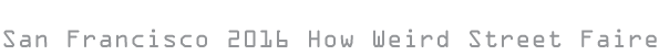SF 2016 How Weird Street Faire